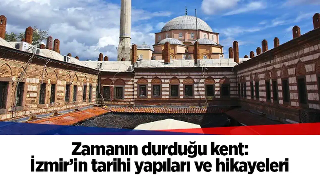 Zamanın durduğu kent: İzmir’in tarihi yapıları ve hikayeleri