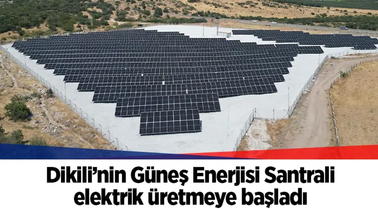 Dikili’nin Güneş Enerjisi Santrali elektrik üretmeye başladı