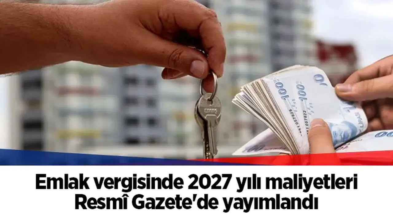 Emlak vergisinde 2027 yılı maliyetleri Resmî Gazete'de yayımlandı