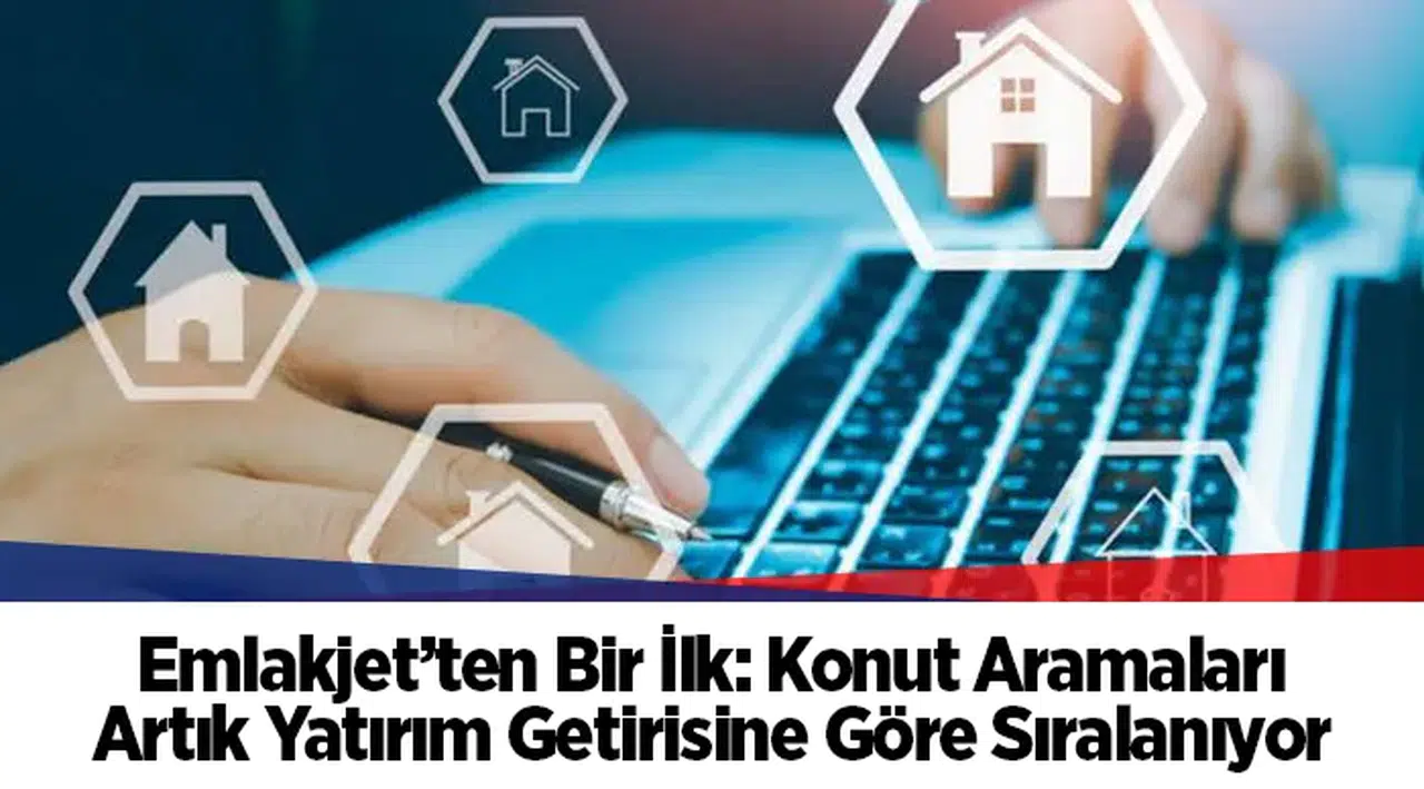 Emlakjet’ten Bir İlk: Konut Aramaları Artık Yatırım Getirisine Göre Sıralanıyor