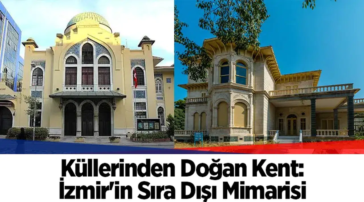 Küllerinden Doğan Kent: İzmir'in Sıra Dışı Mimarisi