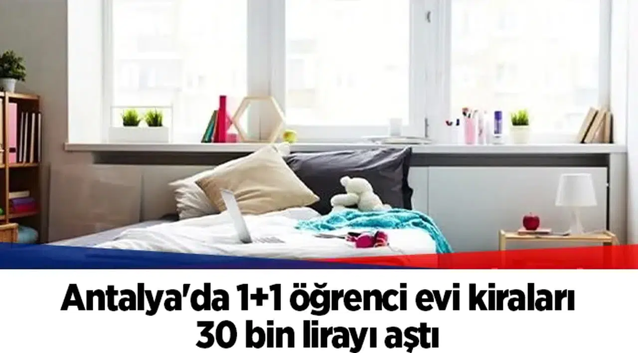Antalya'da 1+1 öğrenci evi kiraları 30 bin lirayı aştı