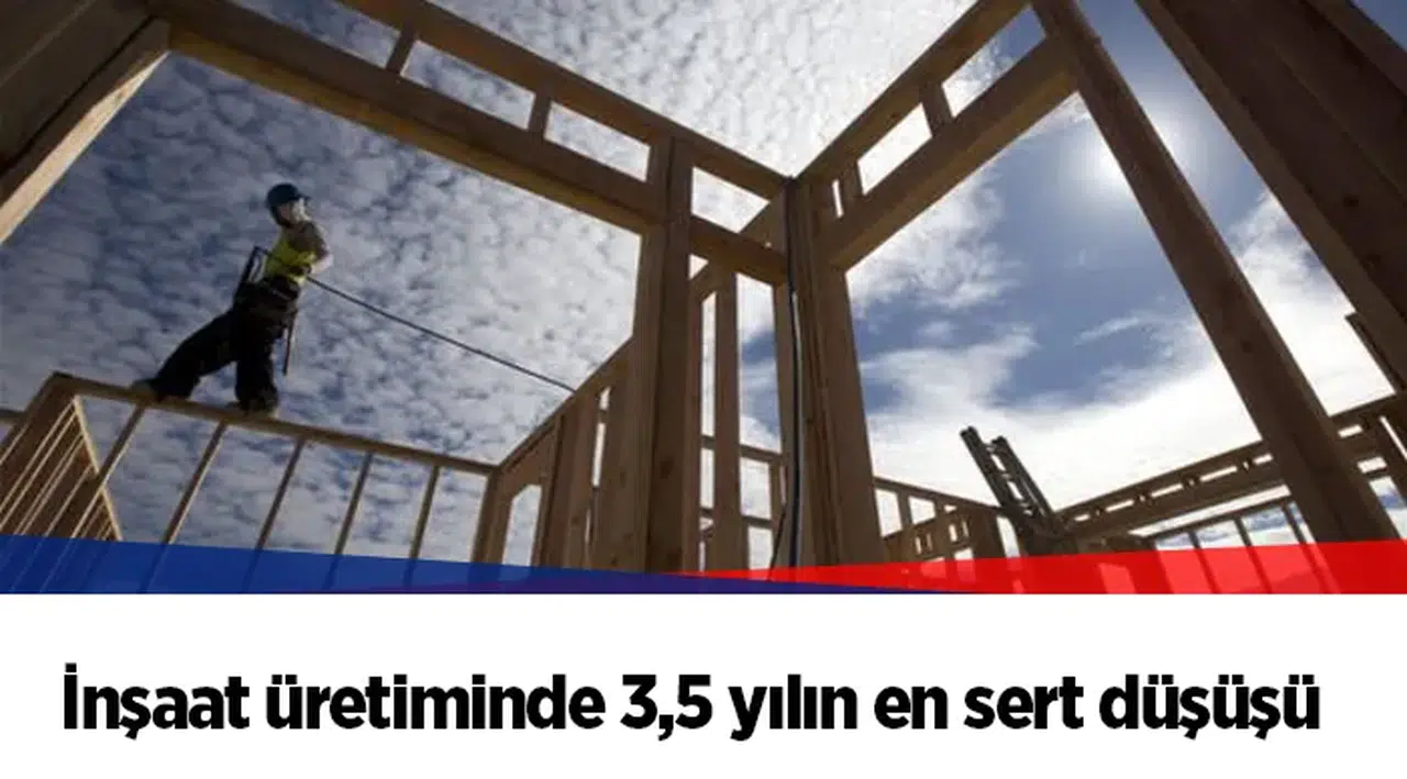 İnşaat üretiminde 3,5 yılın en sert düşüşü