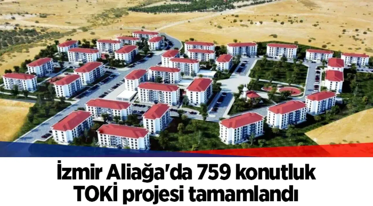İzmir Aliağa'da 759 konutluk TOKİ projesi tamamlandı