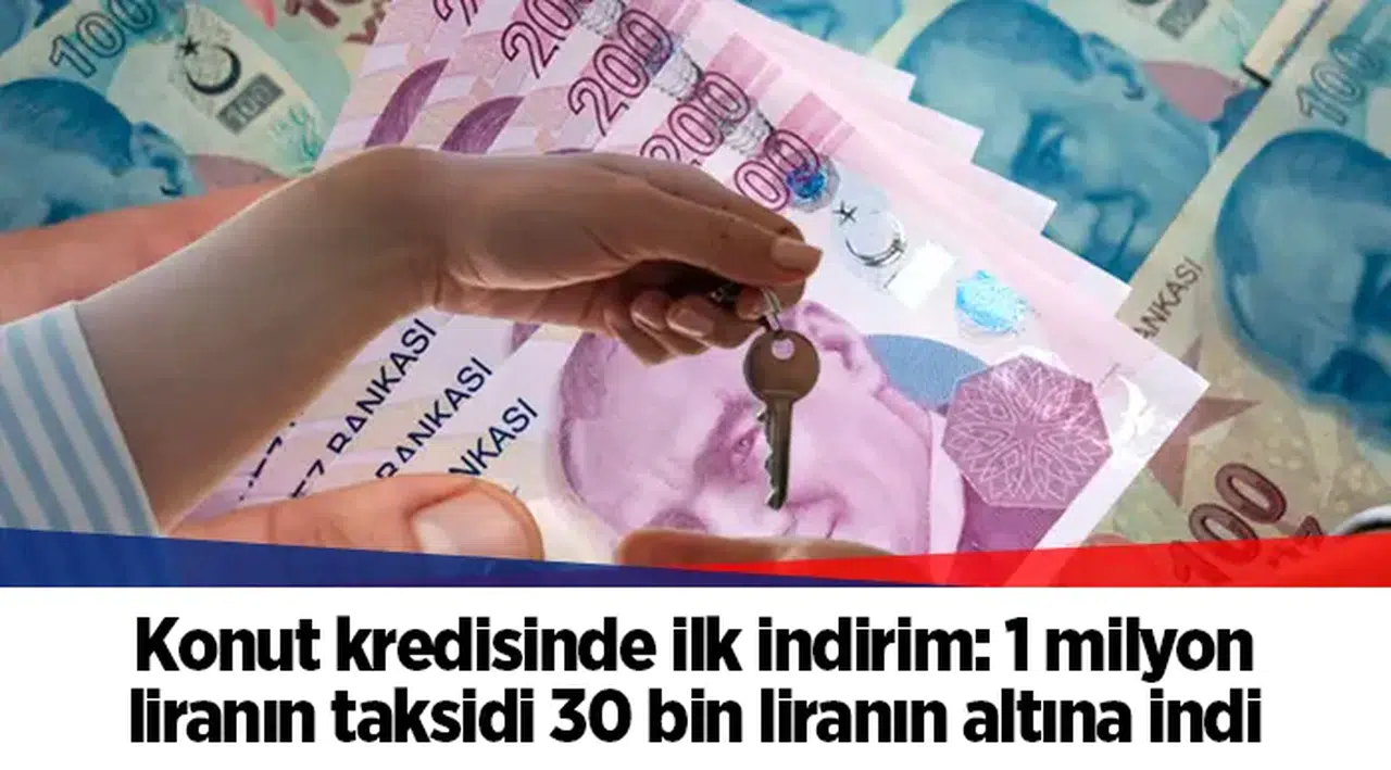 Konut kredisinde ilk indirim: 1 milyon liranın taksidi 30 bin liranın altına indi