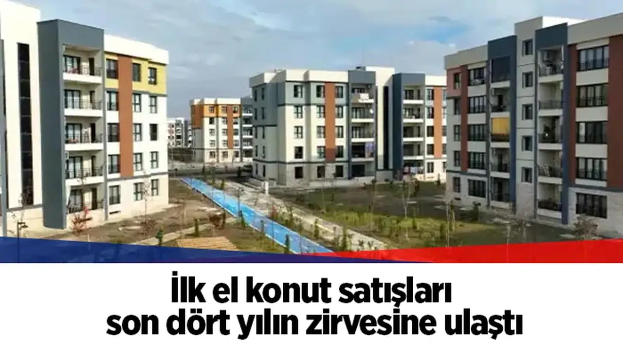 İlk el konut satışları son dört yılın zirvesine ulaştı