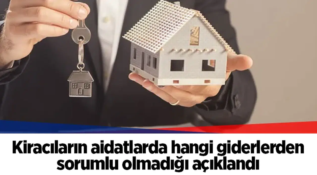 Kiracıların aidatlarda hangi giderlerden sorumlu olmadığı açıklandı