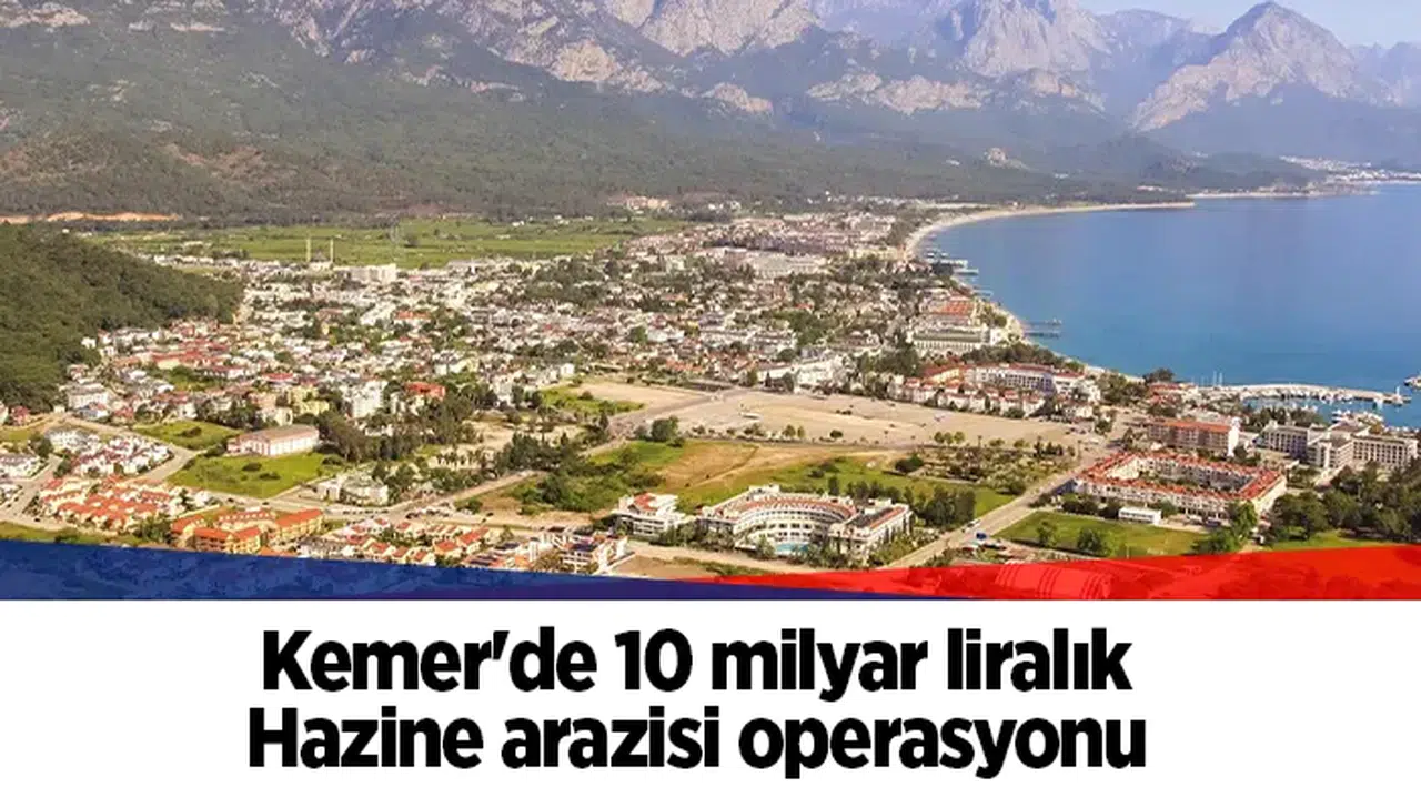 Kemer'de 10 milyar liralık Hazine arazisi operasyonu: 27 gözaltı