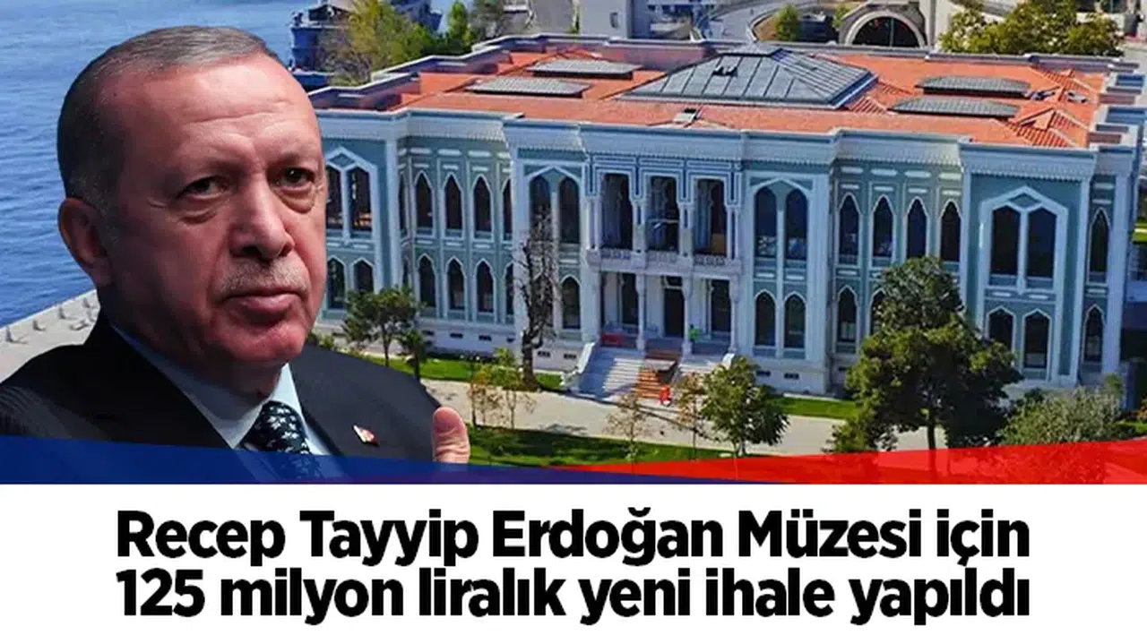 Recep Tayyip Erdoğan Müzesi için 125 milyon liralık yeni ihale yapıldı