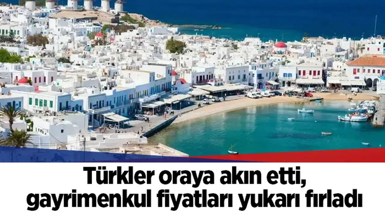 Türkler oraya akın etti, gayrimenkul fiyatları yukarı fırladı