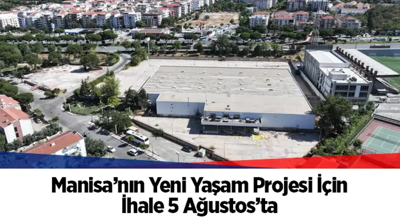 Manisa’nın Yeni Yaşam Projesi İçin İhale 5 Ağustos’ta
