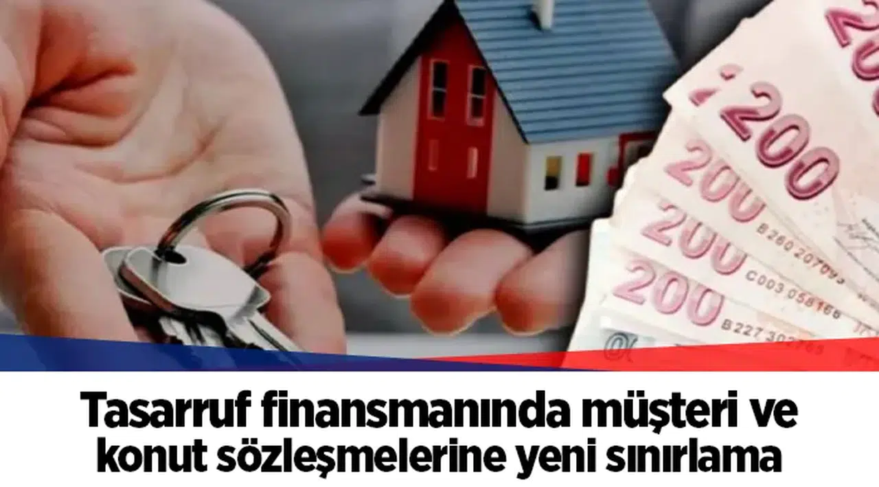 Tasarruf finansmanında müşteri ve konut sözleşmelerine yeni sınırlama