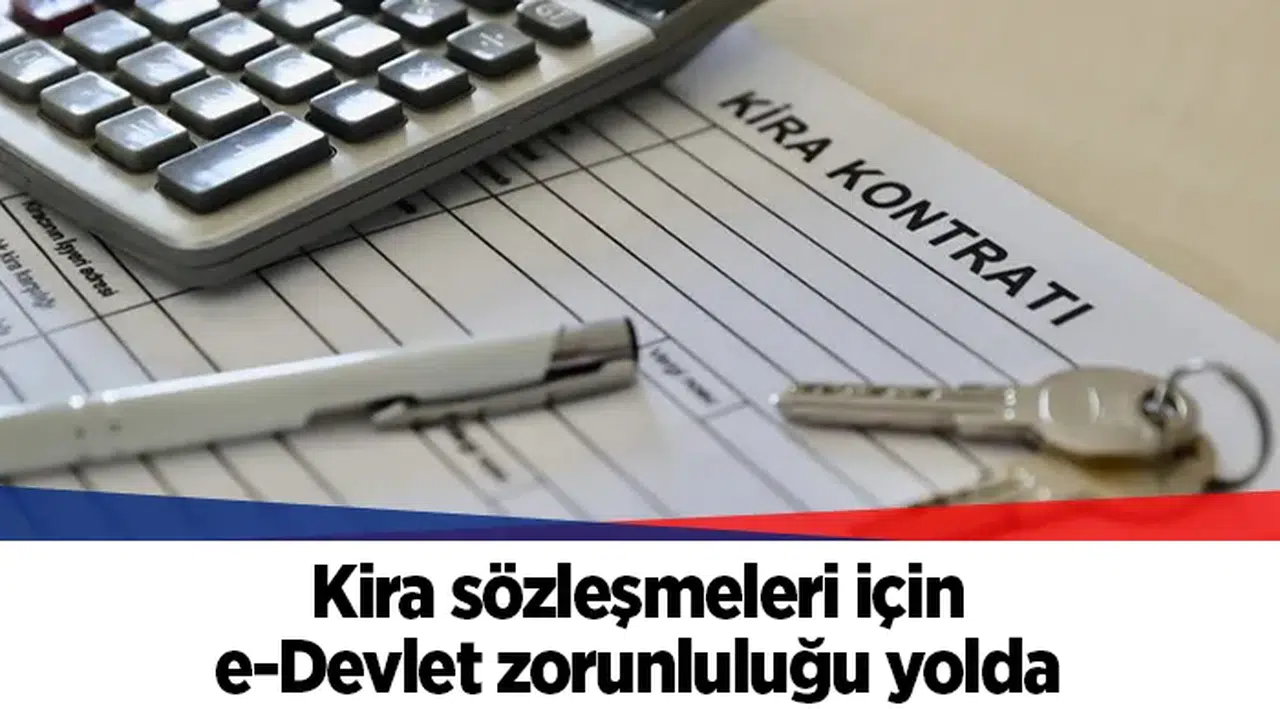 Kira sözleşmeleri için e-Devlet zorunluluğu yolda