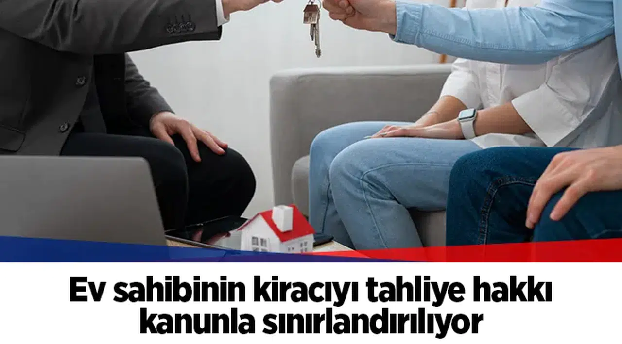 Ev sahibinin kiracıyı tahliye hakkı kanunla sınırlandırılıyor