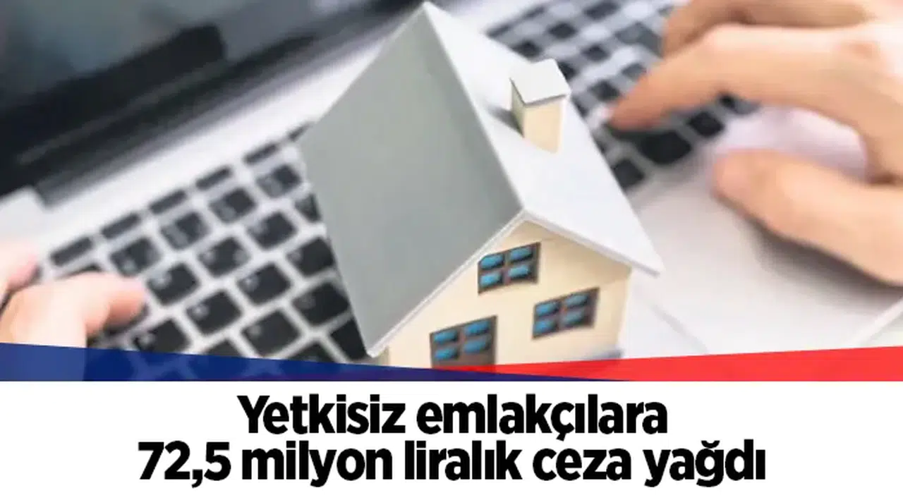 Yetkisiz emlakçılara 72,5 milyon liralık ceza yağdı