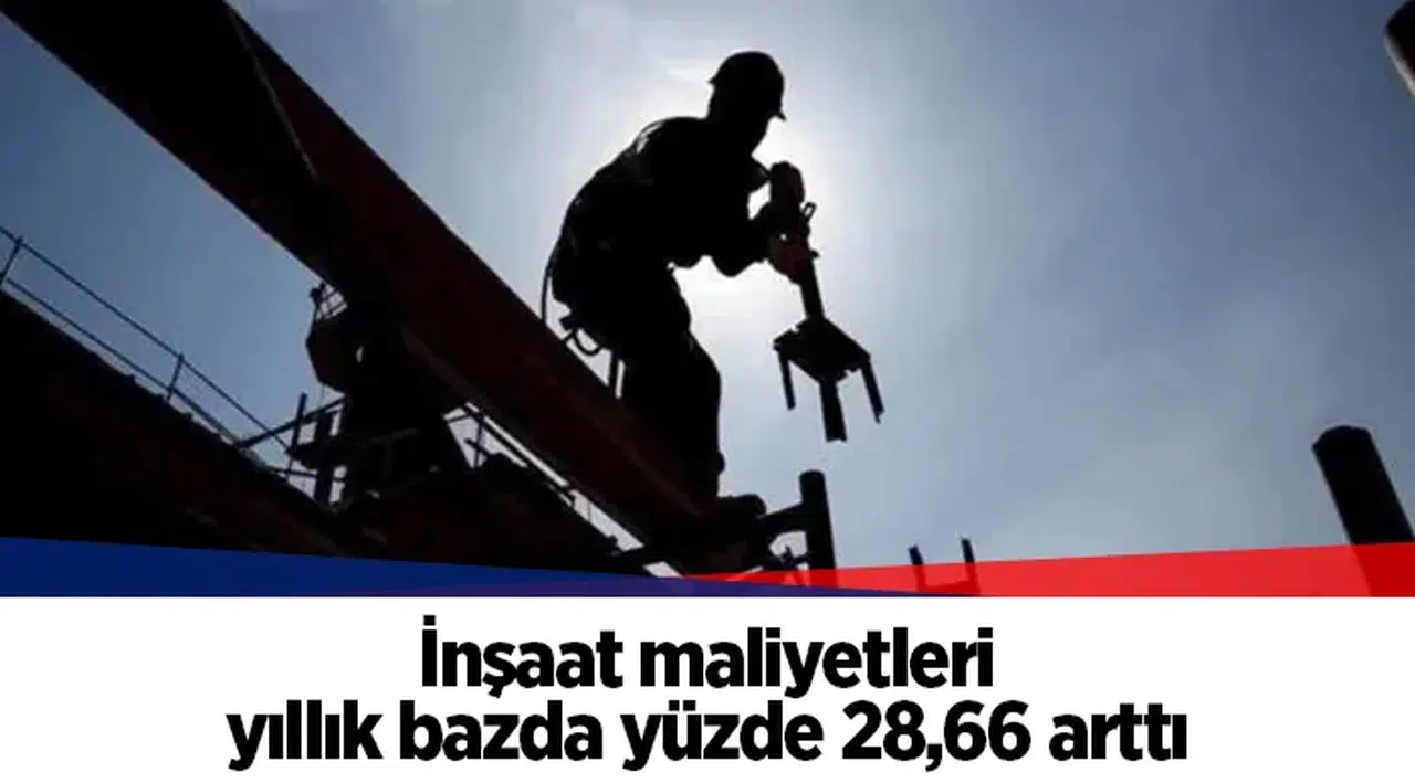 İnşaat maliyetleri yıllık bazda yüzde 28,66 arttı