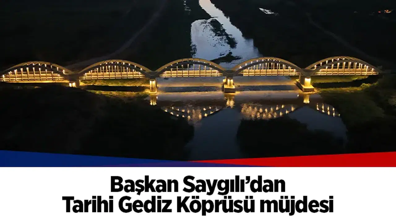 Başkan Saygılı’dan Tarihi Gediz Köprüsü müjdesi