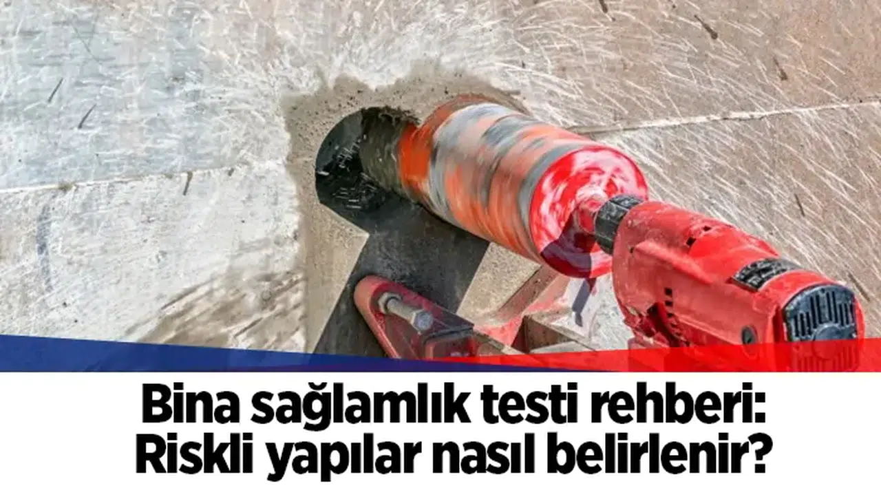 Bina sağlamlık testi rehberi: Riskli yapılar nasıl belirlenir?