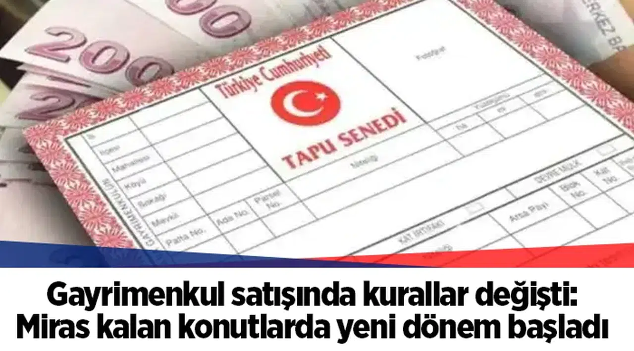 Gayrimenkul satışında kurallar değişti: Miras kalan konutlarda yeni dönem başladı