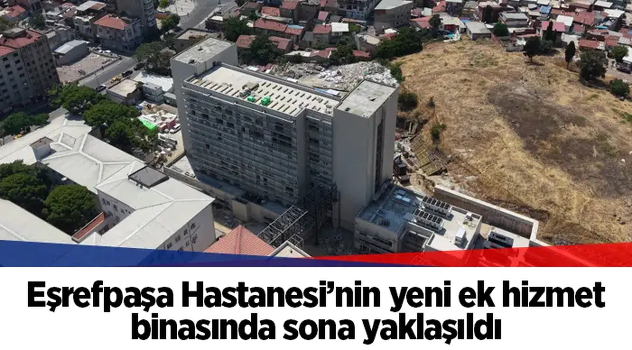 Eşrefpaşa Hastanesi’nin yeni ek hizmet binasında sona yaklaşıldı