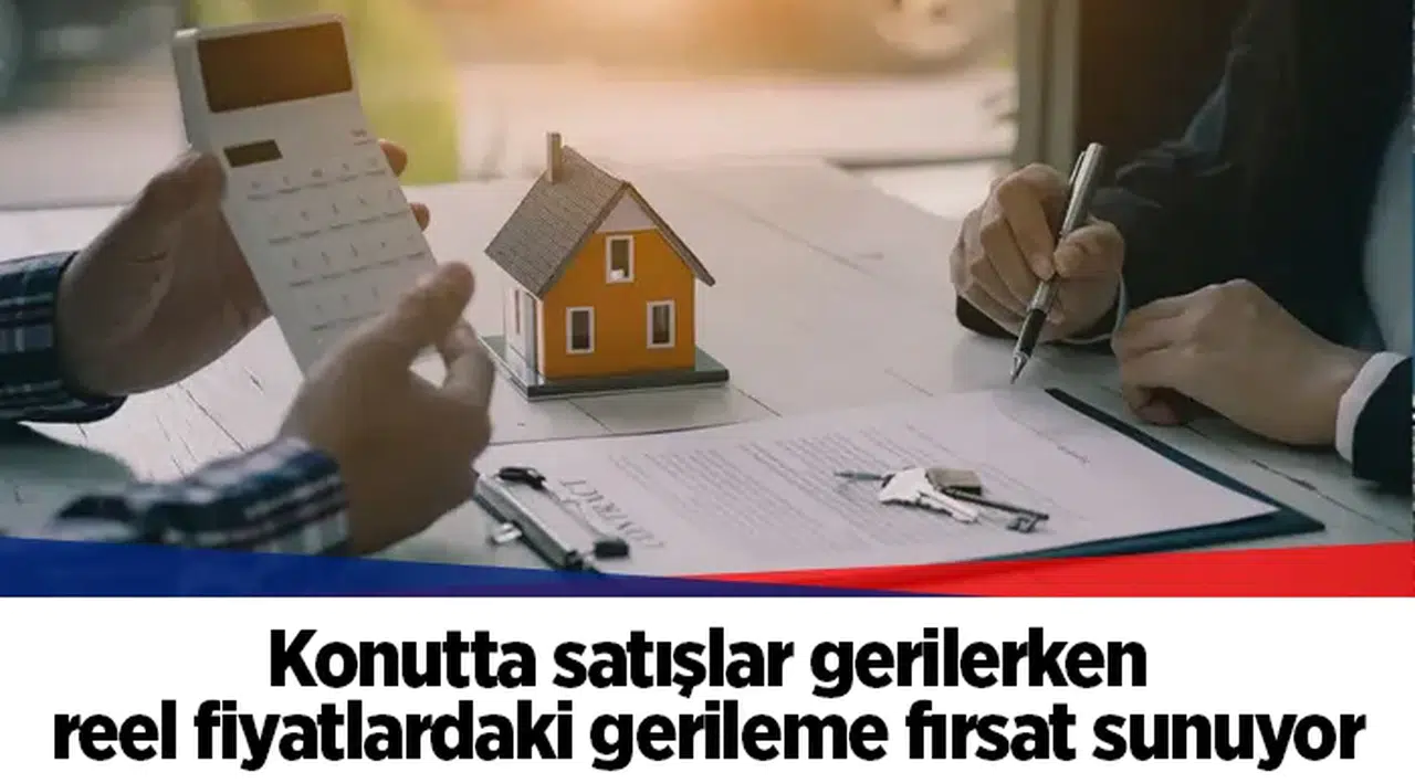 Konutta satışlar gerilerken reel fiyatlardaki gerileme fırsat sunuyor