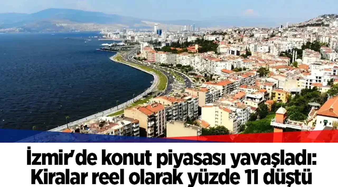 İzmir'de konut piyasası yavaşladı: Kiralar reel olarak yüzde 11 düştü