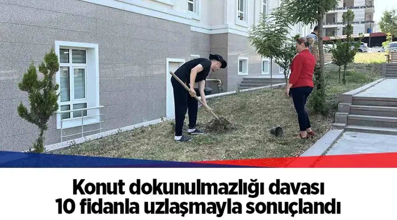 Konut dokunulmazlığı davası 10 fidanla uzlaşmayla sonuçlandı