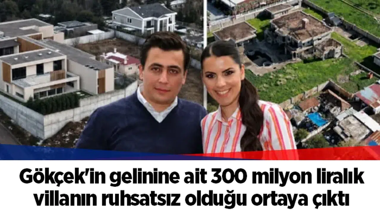 Gökçek'in gelinine ait 300 milyon liralık villanın ruhsatsız olduğu ortaya çıktı