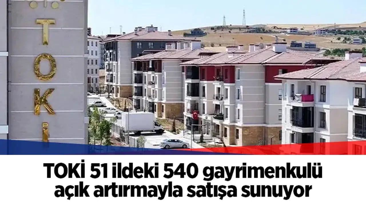 TOKİ 51 ildeki 540 gayrimenkulü açık artırmayla satışa sunuyor
