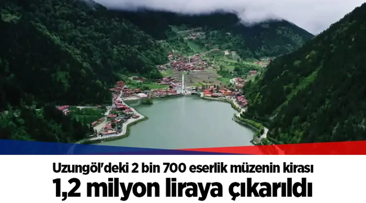 Uzungöl'deki 2 bin 700 eserlik müzenin kirası 1,2 milyon liraya çıkarıldı