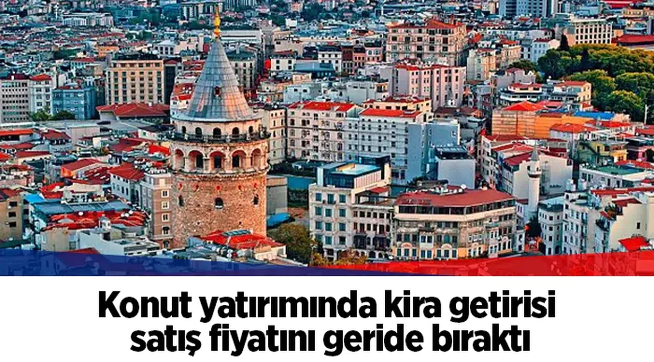 Konut yatırımında kira getirisi satış fiyatını geride bıraktı