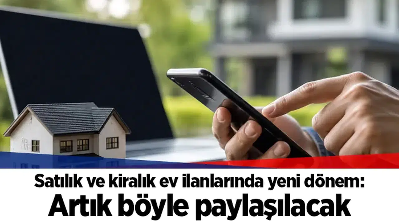 Satılık ve kiralık ev ilanlarında yeni dönem: Artık böyle paylaşılacak