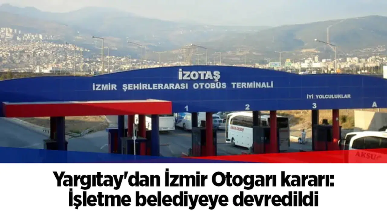 Yargıtay'dan İzmir Otogarı kararı: İşletme belediyeye devredildi