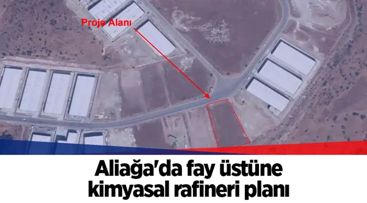 Aliağa'da fay üstüne kimyasal rafineri planı