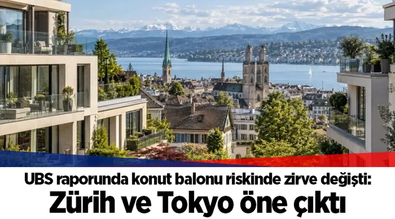 UBS raporunda konut balonu riskinde zirve değişti: Zürih ve Tokyo öne çıktı