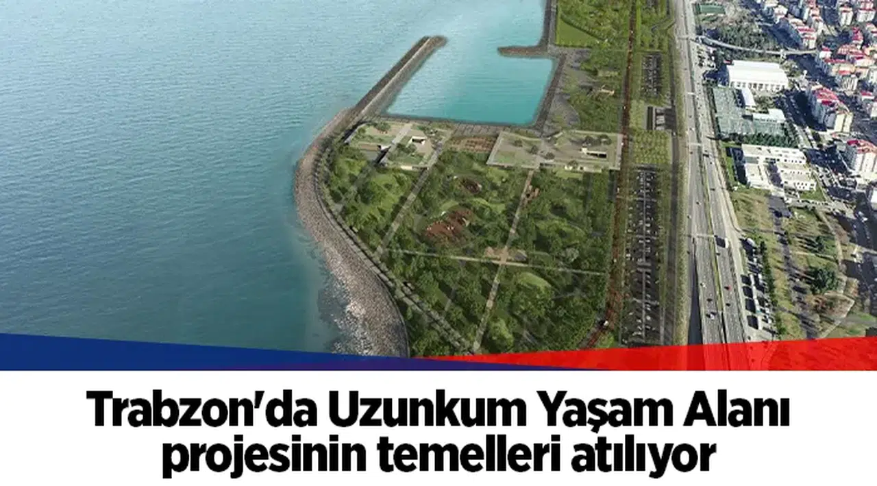 Trabzon'da Uzunkum Yaşam Alanı projesinin temelleri atılıyor