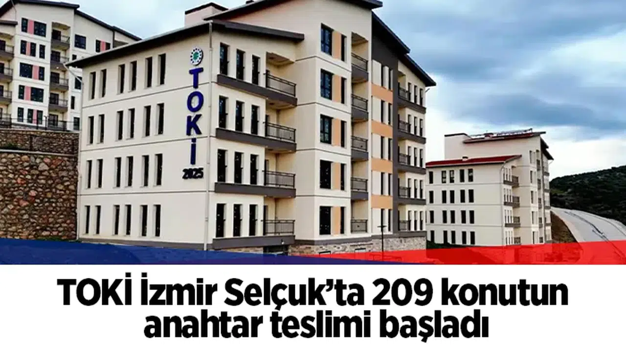 TOKİ İzmir Selçuk’ta 209 konutun anahtar teslimi başladı