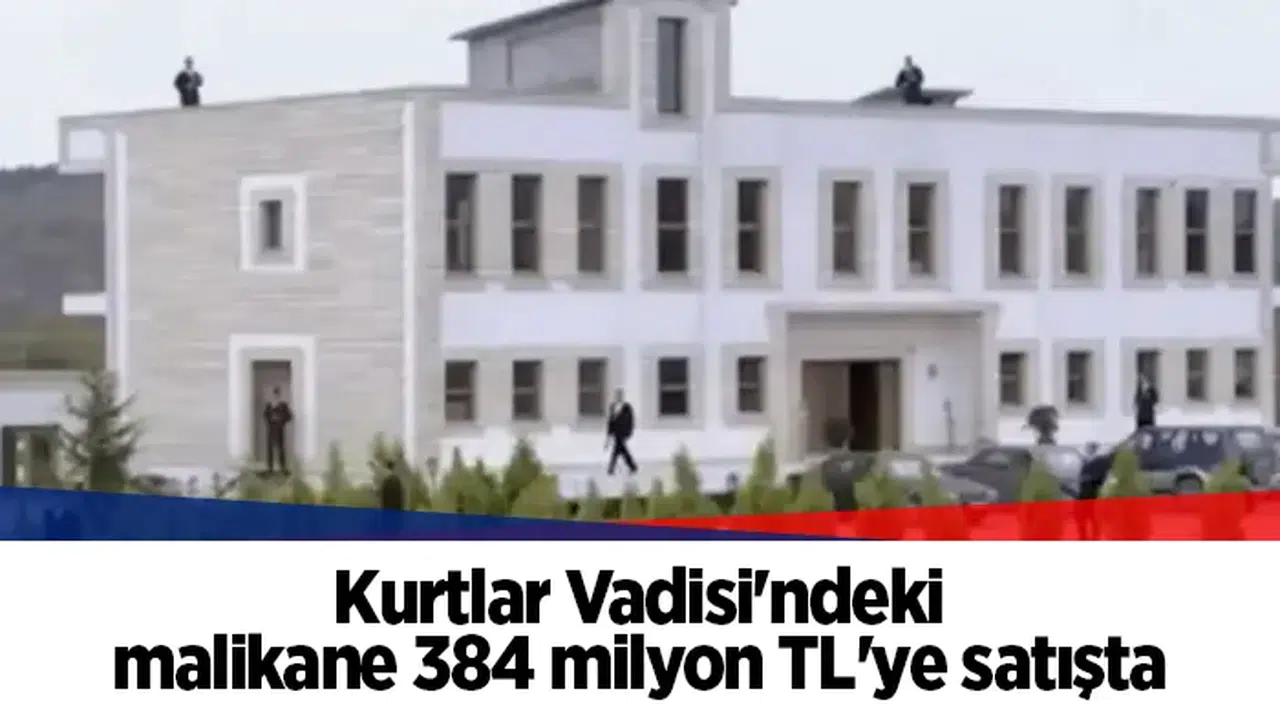 Kurtlar Vadisi'ndeki malikane 384 milyon TL'ye satışta
