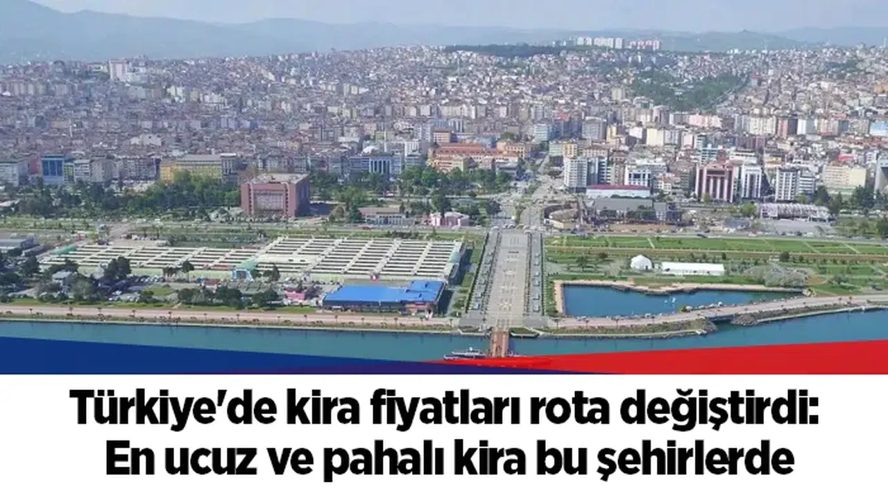 Türkiye'de kira fiyatları rota değiştirdi. En ucuz ve pahalı kira bu şehirlerde