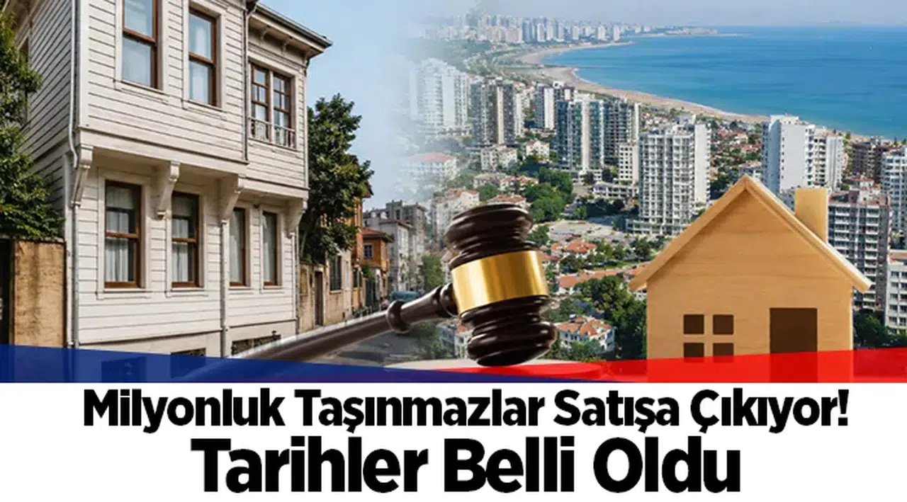 Milyonluk Taşınmazlar Satışa Çıkıyor! Tarihler Belli Oldu
