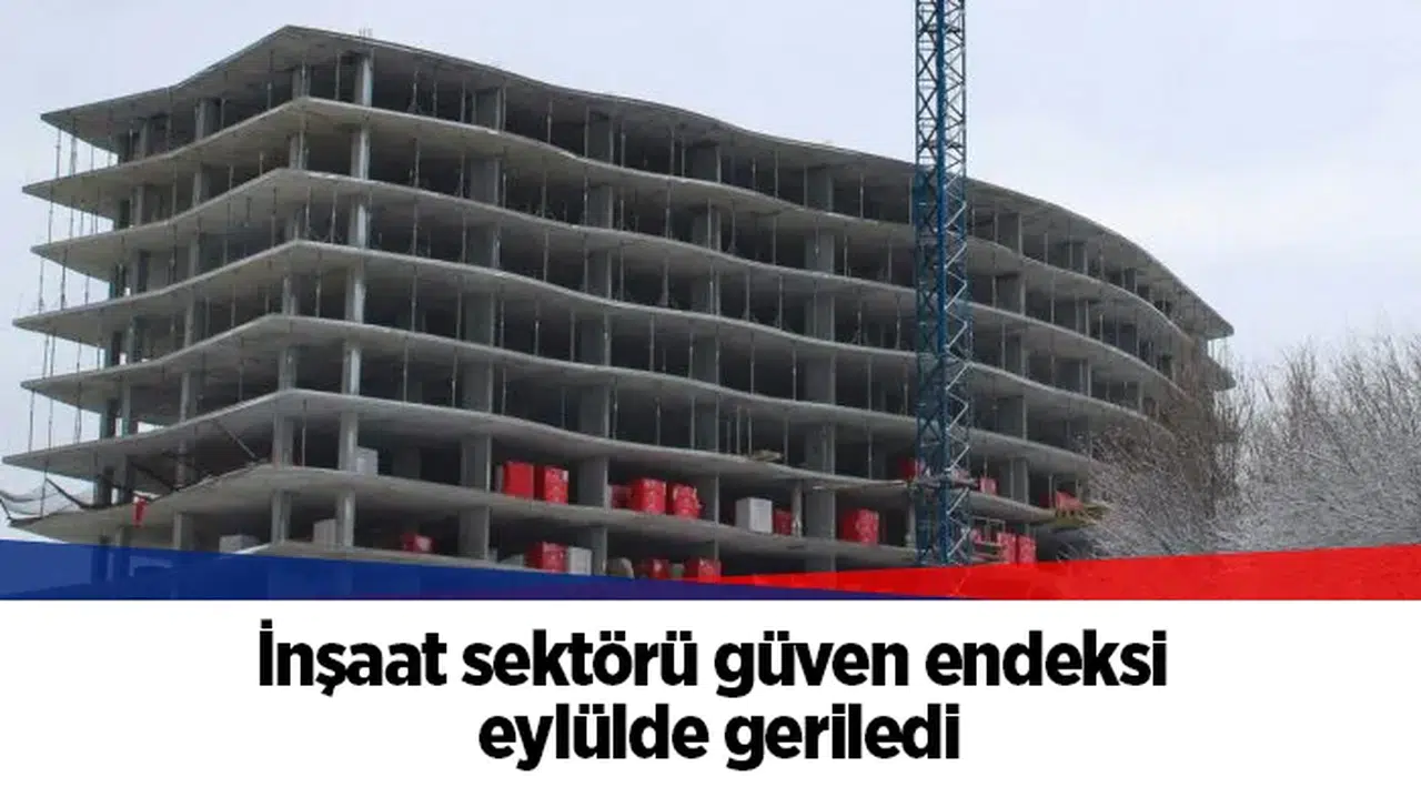 İnşaat sektörü güven endeksi eylülde geriledi