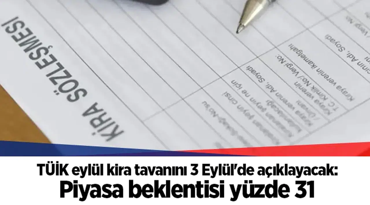 TÜİK eylül kira tavanını 3 Eylül'de açıklayacak: Piyasa beklentisi yüzde 31