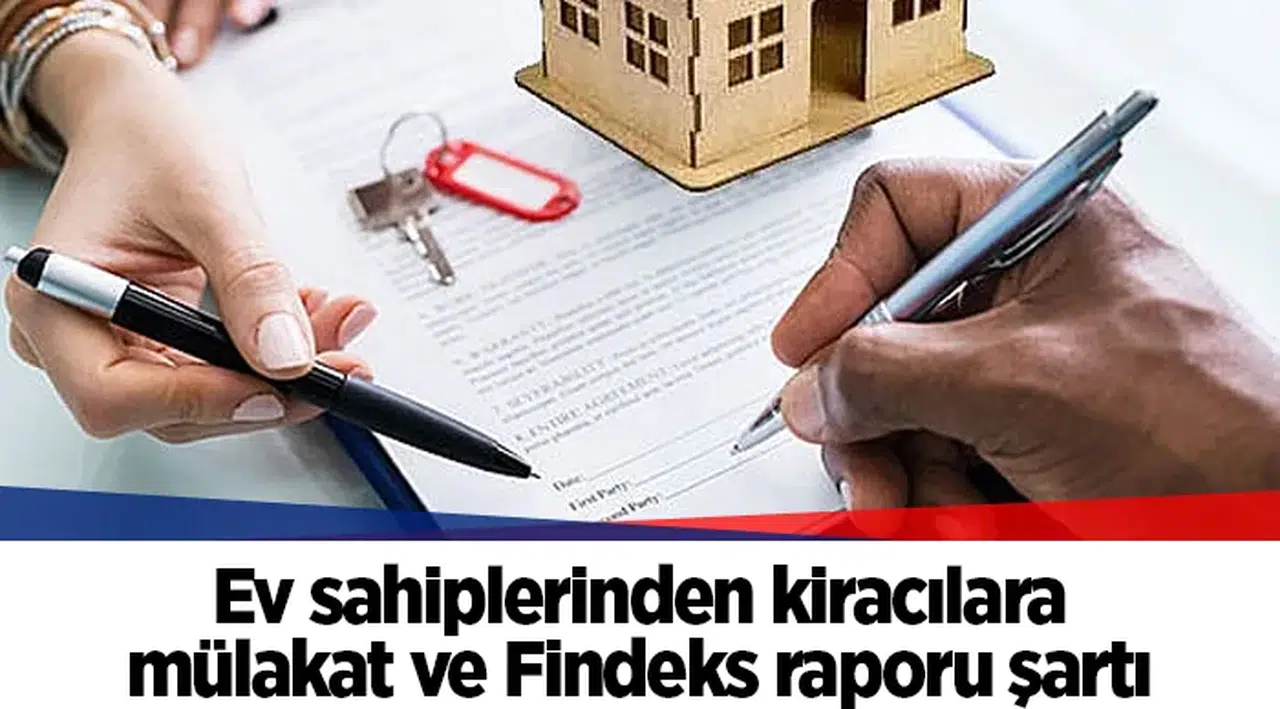 Ev sahiplerinden kiracılara mülakat ve Findeks raporu şartı
