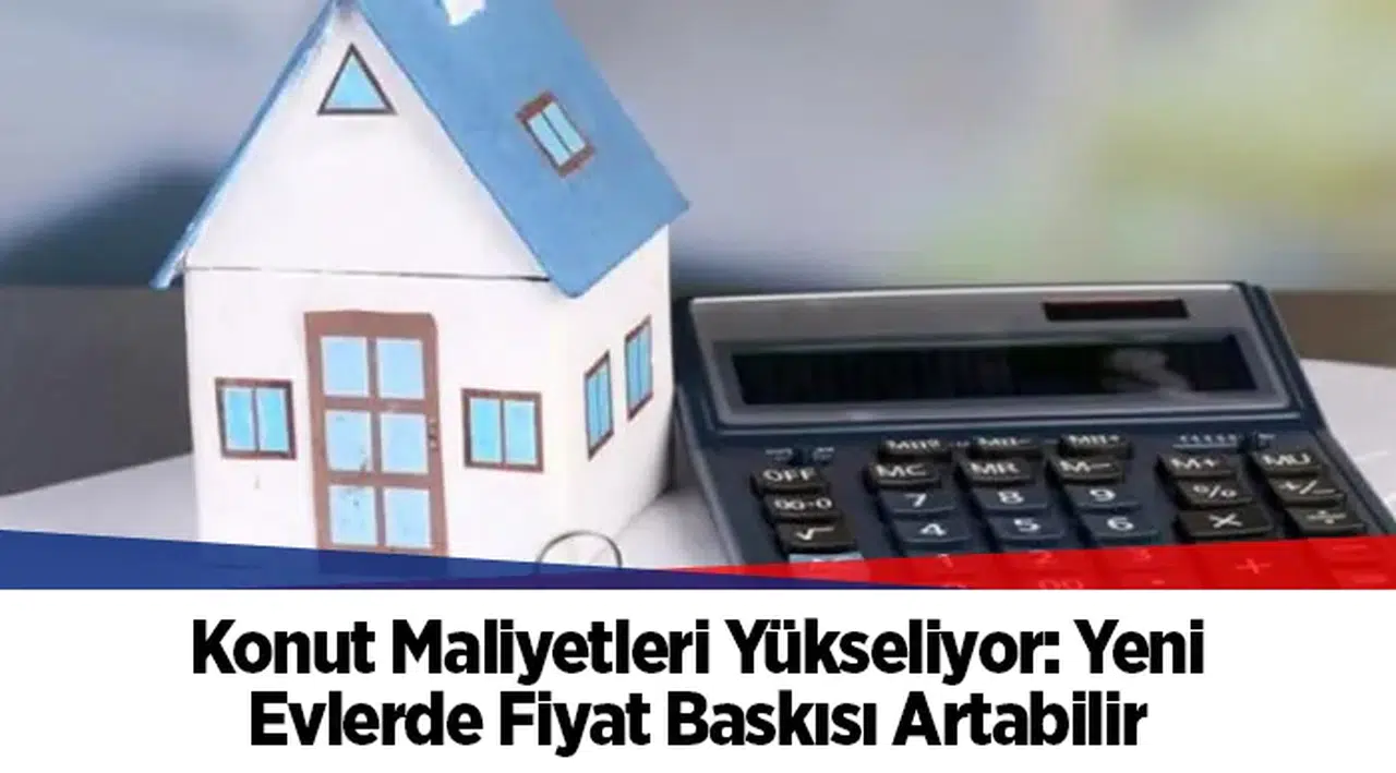 TÜİK verileri: İnşaat maliyetleri yıllık yüzde 28 arttı, yeni ev fiyatlarına baskı