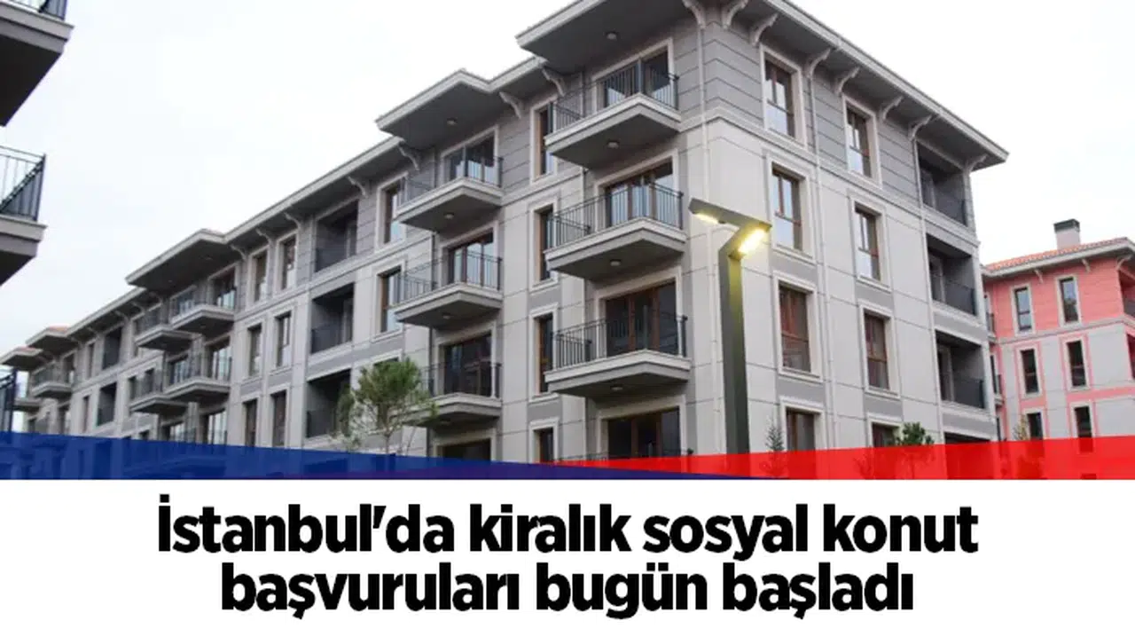 İstanbul'da kiralık sosyal konut başvuruları bugün başladı