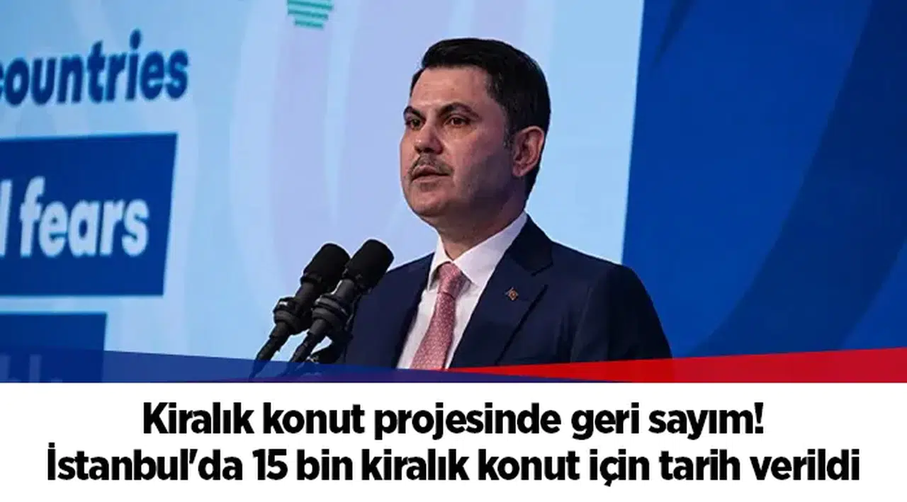 Kiralık konut projesinde geri sayım! İstanbul'da 15 bin kiralık konut için tarih verildi