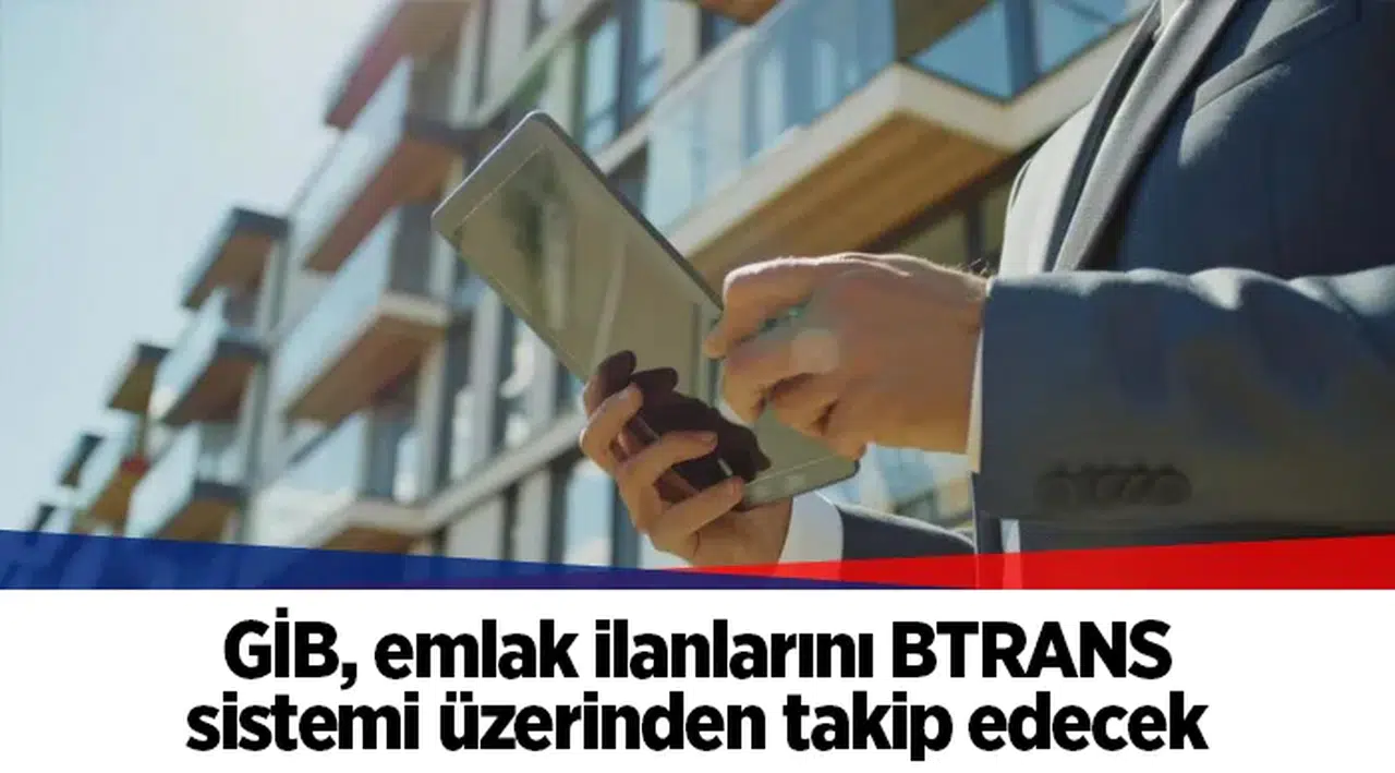 GİB, emlak ilanlarını BTRANS sistemi üzerinden takip edecek