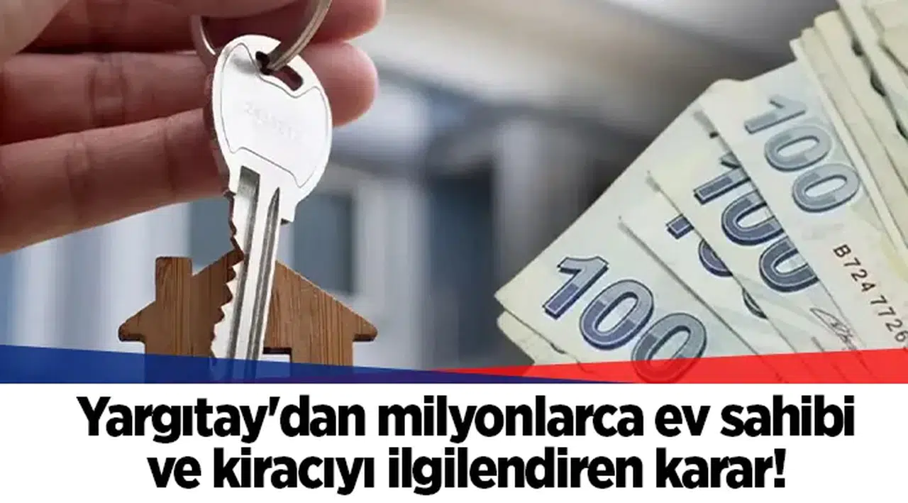 Yargıtay'dan milyonlarca ev sahibi ve kiracıyı ilgilendiren karar!
