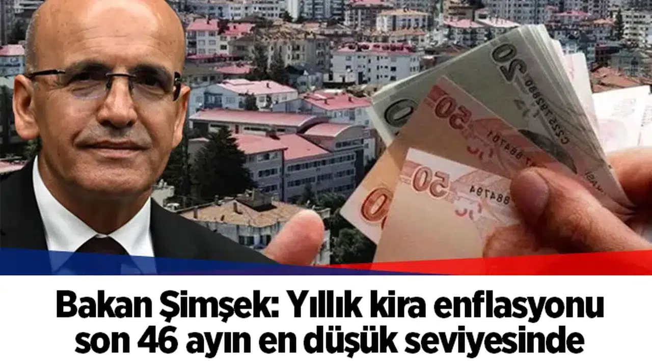 Bakan Şimşek: Yıllık kira enflasyonu son 46 ayın en düşük seviyesinde