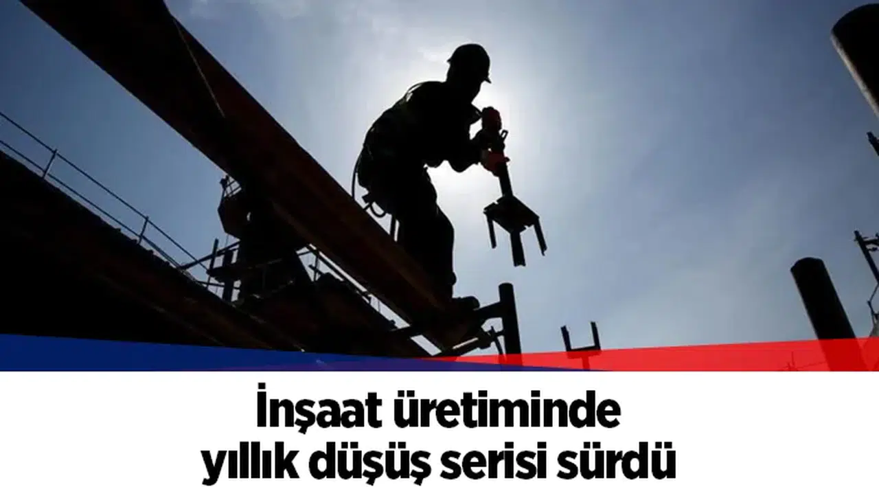 İnşaat üretiminde yıllık düşüş serisi sürdü